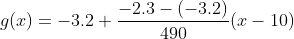 g(x)=-3.2+\frac{-2.3-(-3.2)}{490}(x-10)