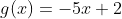 g(x)=-5x+2