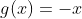 g(x)=-x