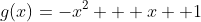 g(x)=-x^2 + x +1
