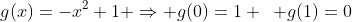 g(x)=-x^2+1 \Rightarrow g(0)=1 \,\,\, g(1)=0
