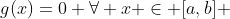 g(x)=0 \forall x \in [a,b] 