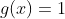 g(x)=1