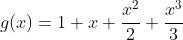 g(x)=1+x+\frac{x^2}{2}+\frac{x^3}{3}