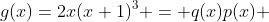 g(x)=2x(x+1)^3 = q(x)p(x) 