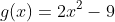 g(x)=2x^2-9