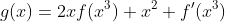 g(x)=2xf(x^3)+x^2 f'(x^3)