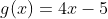 g(x)=4x-5