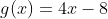 g(x)=4x-8