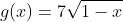 g(x)=7\sqrt{1-x}