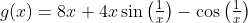 g(x)=8x+4x\sin\left(\tfrac{1}{x}\right)-\cos\left(\tfrac{1}{x}\right)
