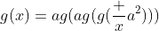 g(x)=ag(ag(g(\frac x{a^2})))