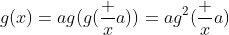 g(x)=ag(g(\frac xa))=ag^2(\frac xa)