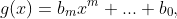g(x)=b_mx^m+...+b_0,