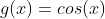 g(x)=cos(x)