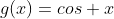 g(x)=cos x