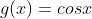 g(x)=cosx