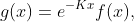 g(x)=e^{-Kx}f(x),