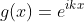 g(x)=e^{ikx}