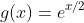g(x)=e^{x/2}