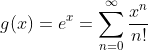 g(x)=e^{x}=\sum_{n=0}^{\infty}\frac{x^n}{n!}