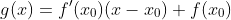 g(x)=f'(x_0)(x-x_0)+f(x_0)
