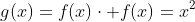 g(x)=f(x)\cdot f(x)=x^2