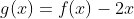 g(x)=f(x)-2x