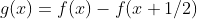 g(x)=f(x)-f(x+1/2)