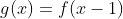 g(x)=f(x-1)