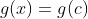g(x)=g(c)
