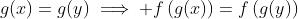 g(x)=g(y)\implies f\left(g(x)\right)=f\left(g(y)\right)