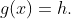 g(x)=h.