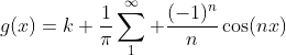 g(x)=k+\frac{1}{\pi}\sum_1^{\infty} \frac{(-1)^n}{n}\cos(nx)