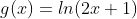 g(x)=ln(2x+1)
