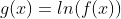 g(x)=ln(f(x))