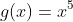g(x)=x^{5}