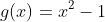 g(x)=x^2-1