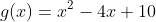 g(x)=x^2-4x+10
