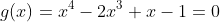 g(x)=x^4-2x^3+x-1=0