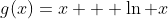 g(x)=x + \ln x