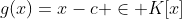 g(x)=x-c \in K[x]