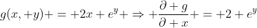 g(x, y) = 2x e^y \Rightarrow \frac{\partial g}{\partial x} = 2 e^y