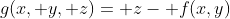 g(x, y, z)= z- f(x,y)