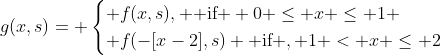 g(x,s)= \begin{cases} f(x,s), \text{ if } 0 \le x \le 1 \\ f(-[x-2],s) \text{ if }, 1 < x \le 2\end{cases}