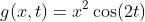 g(x,t)=x^2\cos(2t)