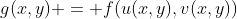 g(x,y) = f(u(x,y),v(x,y))