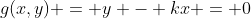 g(x,y) = y - kx = 0