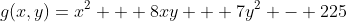 g(x,y)=x^2 + 8xy + 7y^2 - 225