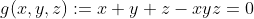 g(x,y,z):=x+y+z-xyz=0
